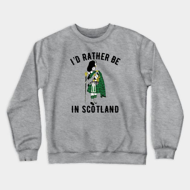 I’d rather be in Scotland Crewneck Sweatshirt by MessageOnApparel